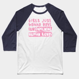 Girls just wanna have Fundamental Human Rights Baseball T-Shirt